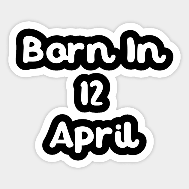 Born In 12 April Sticker by Fandie